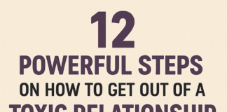 12 Powerful Steps on How to Get Out of a Toxic Relationship and Reclaim Your Life How to Get Out of a Toxic Relationship