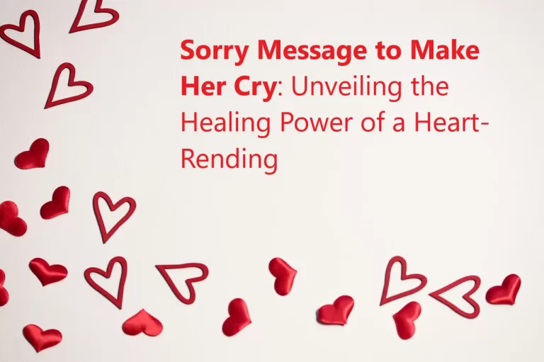 Sorry Message to Make Her Cry: Unveiling the Healing Power of a Heart-Rending