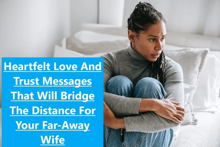 Heartfelt Love And Trust Messages That Will Bridge The Distance For Your Far-Away Wife